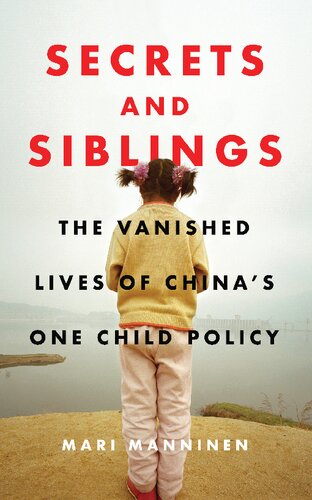 Secrets And Siblings The Vanished Lives Of Chinas One Child Policy Mari Manninen