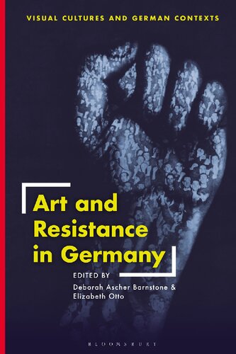 Art And Resistance In Germany Deborah Ascher Barnstone Elizabeth Otto Editors
