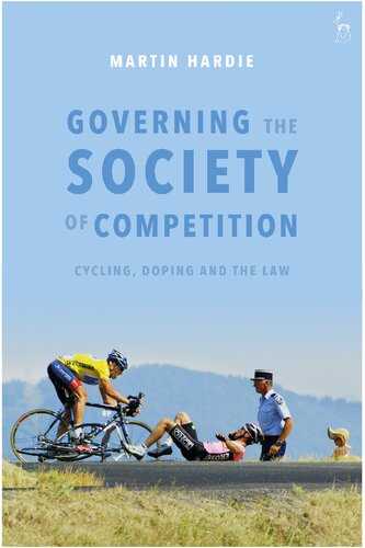 Governing The Society Of Competition Cycling Doping And The Law Martin Hardie