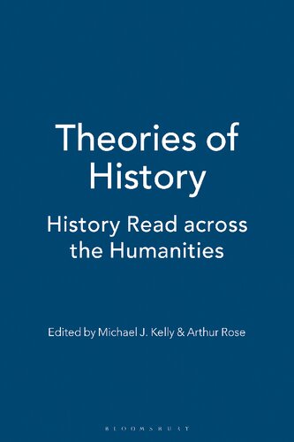 Theories Of History History Read Across The Humanities Michael J Kelly Arthur Rose
