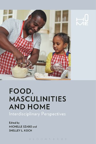 Food Masculinities And Home Interdisciplinary Perspectives Michelle Szabo Shelley Koch