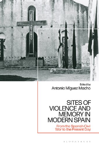 Sites Of Violence And Memory In Modern Spain From The Spanish Civil War To The Present Day Antonio Mguez Macho Editor
