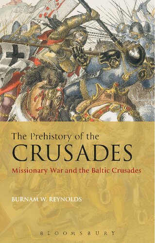 The Prehistory Of The Crusades Missionary War And The Baltic Crusades Burnam W Reynolds