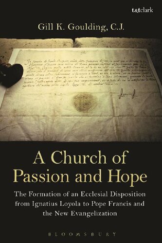 A Church Of Passion And Hope The Formation Of An Ecclesial Disposition From Ignatius Loyola To Pope Francis And The New Evangelization Gill