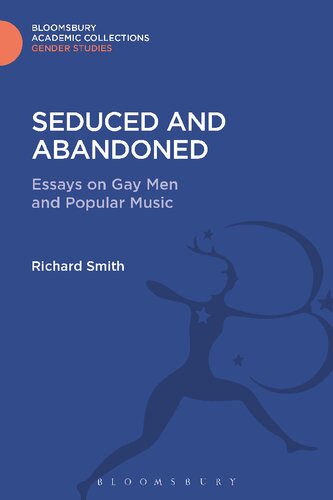 Seduced And Abandoned Essays On Gay Men And Popular Music Richard Smith