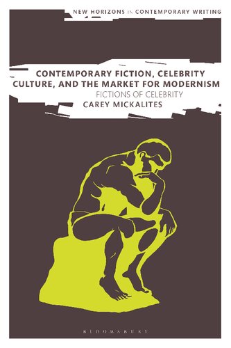 Contemporary Fiction Celebrity Culture And The Market For Modernism Fictions Of Celebrity Carey Mickalites