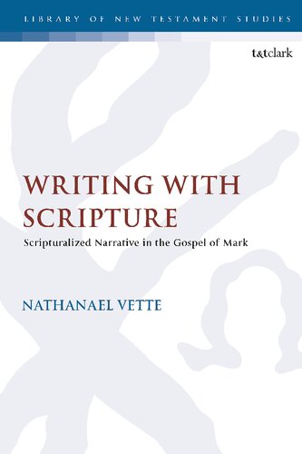 Writing With Scripture Scripturalized Narrative In The Gospel Of Mark Nathanael Vette