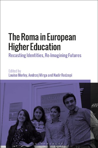 The Roma In European Higher Education Recasting Identities Reimagining Futures Louise Morley Andrzej Mirga Nadir Redzepi