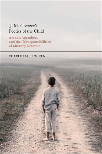 J M Coetzees Poetics Of The Child Arendt Agamben And The Irresponsibilities Of Literary Creation Charlotta Elmgren