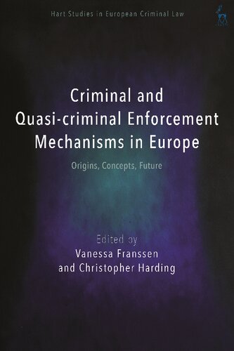 Criminal And Quasicriminal Enforcement Mechanisms In Europe Origins Concepts Future Vanessa Franssen Christopher Harding Editors