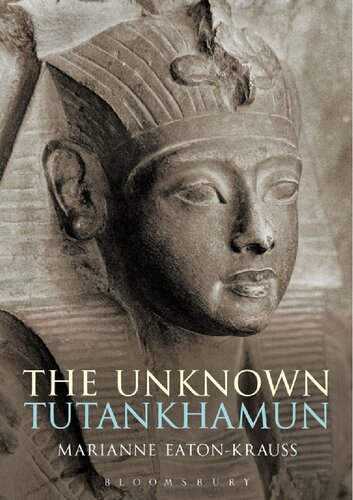 The Unknown Tutankhamun Marianne Eatonkrauss