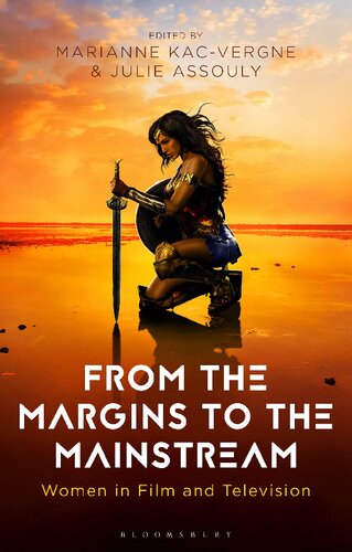 From The Margins To The Mainstream Women In Film And Television Marianne Kacvergne Julie Assouly Editors