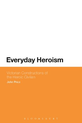 Everyday Heroism Victorian Constructions Of The Heroic Civilian John Price