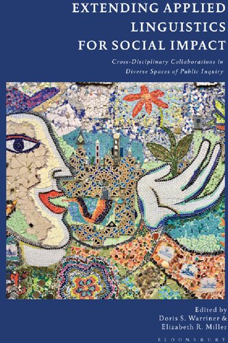 Extending Applied Linguistics For Social Impact Crossdisciplinary Collaborations In Diverse Spaces Of Public Inquiry Doris S Warriner Elizabeth R Miller Editors