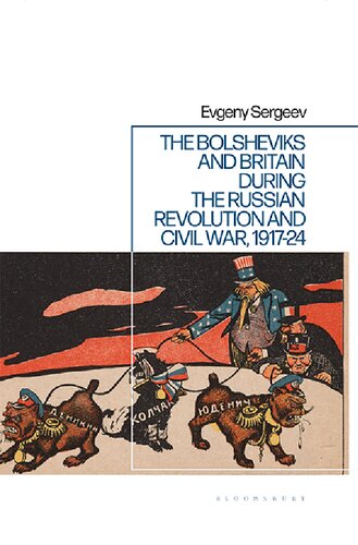 The Bolsheviks And Britain During The Russian Revolution And Civil War 191724 Evgeny Sergeev