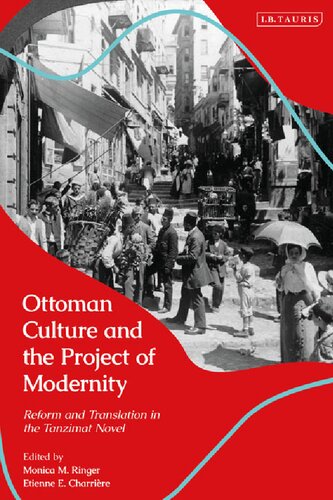 Ottoman Culture And The Project Of Modernity Reform And Translation In The Tanzimat Novel Monica M Ringer Etienne E Charrire Editors