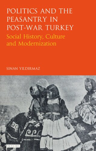 Politics And The Peasantry In Postwar Turkey Social History Culture And Modernization Sinan Yildirmaz