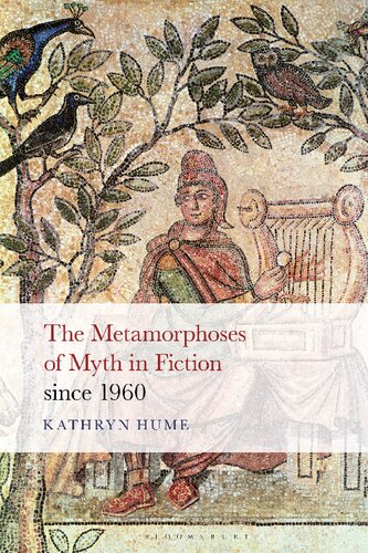 The Metamorphoses Of Myth In Fiction Since 1960 Kathryn Hume