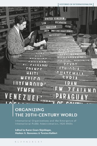 Organizing The 20thcentury World International Organization And The Emergence Of International Public Administration 192060s Karen Gramskjoldager Haakon A Ikonomou