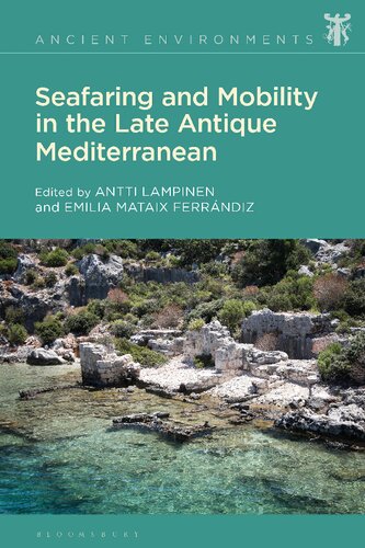 Seafaring And Mobility In The Late Antique Mediterranean Antti Lampinen Emilia Mataix Ferrndiz Editors