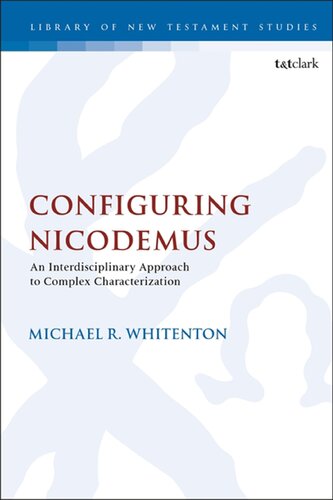 Configuring Nicodemus An Interdisciplinary Approach To Complex Characterization Michael R Whitenton