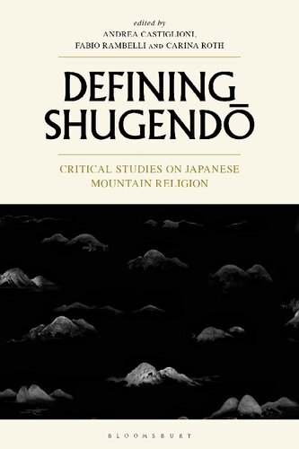 Defining Shugend Critical Studies On Japanese Mountain Religion Andrea Castiglioni Fabio Rambelli Carina Roth Editors