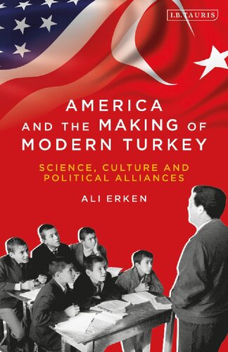 America And The Making Of Modern Turkey Science Culture And Political Alliances Ali Erken