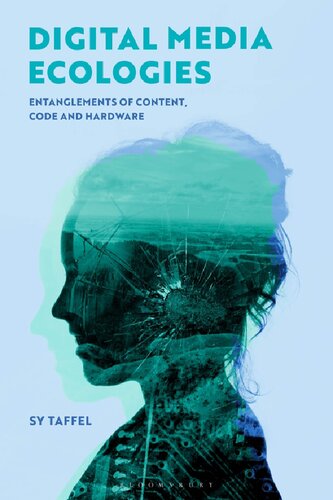 Digital Media Ecologies Entanglements Of Content Code And Hardware Sy Taffel