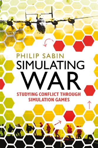 Simulating War Studying Conflict Through Simulation Games Philip Sabin