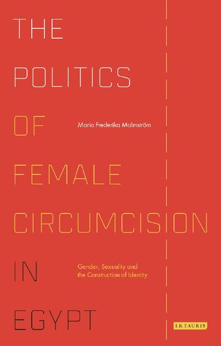 The Politics Of Female Circumcision In Egypt Gender Sexuality And The Construction Of Identity Maria Frederika Malmstrm