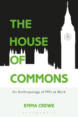 The House Of Commons An Anthropology Of Mps At Work Emma Crewe