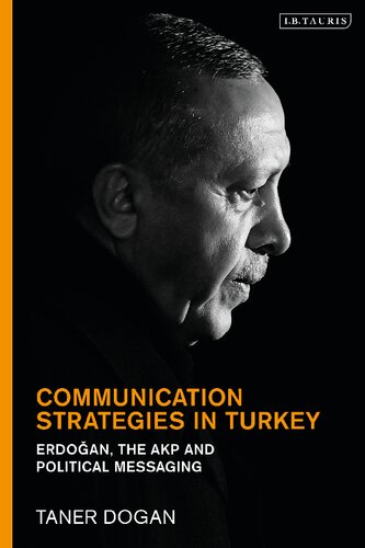 Communication Strategies In Turkey Erdoan The Akp And Political Messaging Taner Dogan