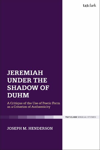 Jeremiah Under The Shadow Of Duhm A Critique Of The Use Of Poetic Form As A Criterion Of Authenticity Joseph M Henderson