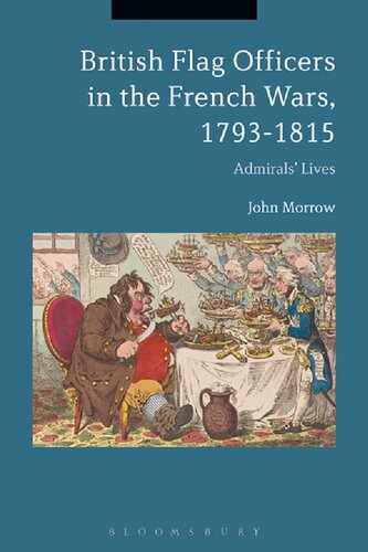 British Flag Officers In The French Wars 17931815 Admirals Lives John Morrow