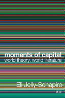 Moments Of Capital World Theory World Literature Eli Jellyschapiro