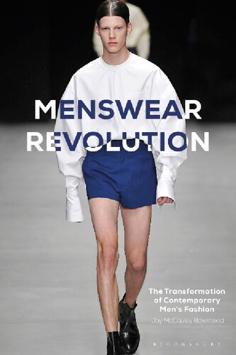 Menswear Revolution The Transformation Of Contemporary Mens Fashion Jay Mccauley Bowstead