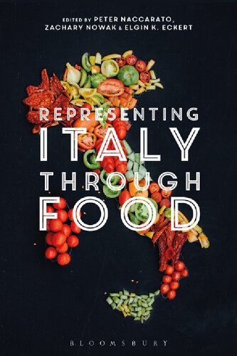 Representing Italy Through Food Peter Naccarato Zachary Nowak Elgin K Eckert Editors
