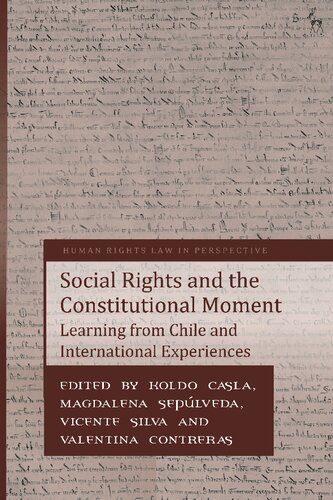 Social Rights And The Constitutional Moment Learning From Chile And International Experiences Koldo Casla Magdalena Seplveda Vicente Silva Valentina Contreras Editors