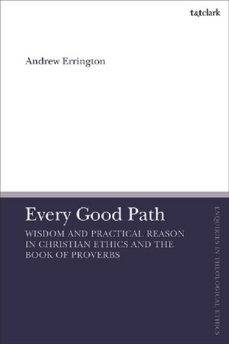 Every Good Path Wisdom And Practical Reason In Christian Ethics And The Book Of Proverbs Andrew Errington