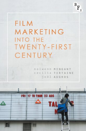 Film Marketing Into The Twentyfirst Century Nolwenn Mingant Cecilia Tirtaine Jol Augros Editors