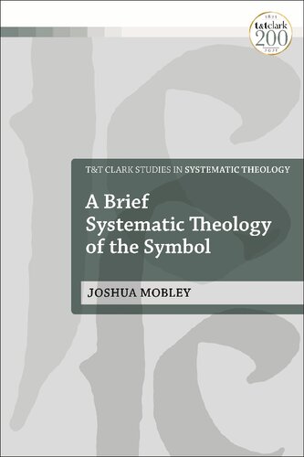 A Brief Systematic Theology Of The Symbol Joshua Mobley