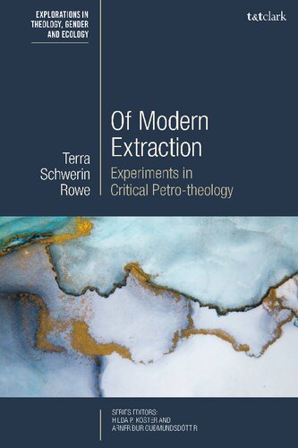 Of Modern Extraction Experiments In Critical Petrotheology Terra Schwerin Rowe