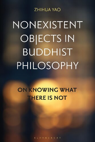 Nonexistent Objects In Buddhist Philosophy On Knowing What There Is Not Zhihua Yao