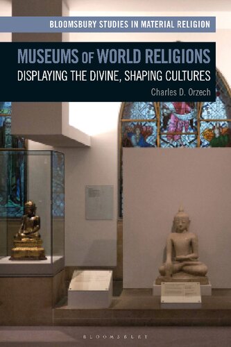 Museums Of World Religions Displaying The Divine Shaping Cultures Charles D Orzech
