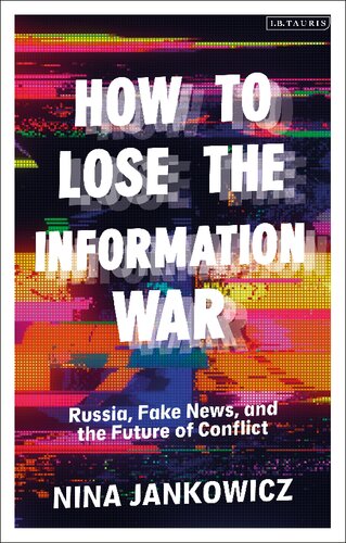 How To Lose The Information War Russia Fake News And The Future Of Conflict Nina Jankowicz
