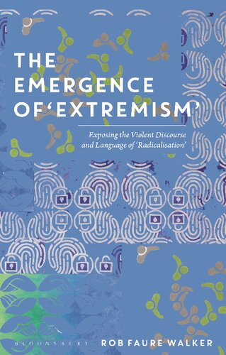 The Emergence Of Extremism Exposing The Violent Discourse And Language Of Radicalization Rob Faure Walker