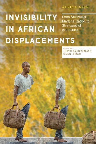 Invisibility In African Displacements From Structural Marginalization To Strategies Of Avoidance Jesper Bjarnesen Simon Turner Editors