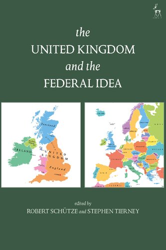 The United Kingdom And The Federal Idea Robert Schtze Stephen Tierney Editors