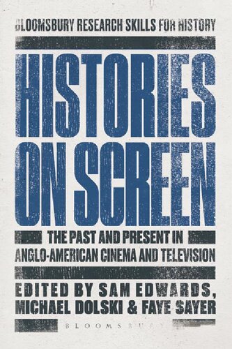 Histories On Screen The Past And Present In Angloamerican Cinema And Television Sam Edwards Michael Dolski Faye Sayer Editors