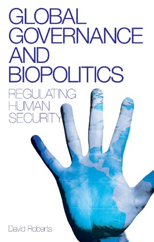 Global Governance And Biopolitics Regulating Human Security David Roberts
